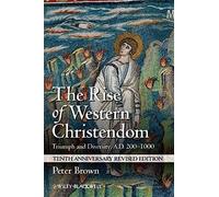 The Rise of Western Christendom: Triumph and Diversity, A.D. 200-1000