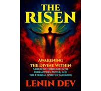 THE RISEN: Awakening the Divine Within: A Spiritual Awakening Journey Through Divine Consciousness, Healing, Faith, Mysticism, Inner Power, Soul Remembrance, and Transformational Purpose