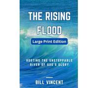 The Rising Flood ( Large Print Edition): Hosting the Unstoppable River of God's Glory