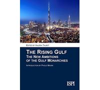 The rising gulf. The new ambitions of the gulf monarchies