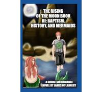 The Rising of The Moon Book III: Baptism, History, and Mermaids
