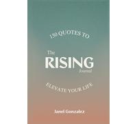 The Rising Quote Journal: 150 Quotes to Elevate Your Life!