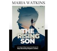 The Rising Son: A 6-Week Bible Study Workbook for Boys Becoming Kingdom Leaders