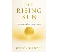 The Rising Sun: How to Rise Above Every Setback