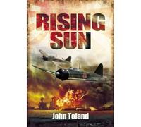 The Rising Sun: The Decline and Fall of the Japanese Empire 1936-1945