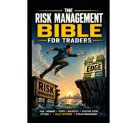 THE RISK MANAGEMENT BIBLE FOR TRADERS (FIRST EDITION 2026): Master Position Sizing, Trading Psychology, Drawdown Recovery, Risk Reward Strategies, and ... to Build a Consistent Trading Edge