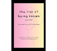 the risk of being known: learning to say the hard things
