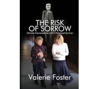 The Risk of Sorrow: Intimate Conversations with a Holocaust Survivor