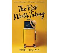 The Risk Worth Taking: A Story of Breaking Free and Trading for a Life You Love