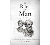 The Rites of Man: Understanding the Rituals and Values of Manhood