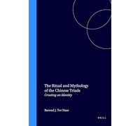 Ritual and Mythology of the Chinese Triads: Creating an Identity