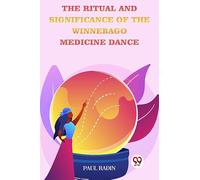 The Ritual And Significance Of The Winnebago Medicine Dance