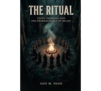 The Ritual: Cults, Shamans, and the Pharmacology of Belief