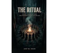 The Ritual: Cults, Shamans, and the Pharmacology of Belief