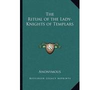 The Ritual of the Lady-Knights of Templars – Tascabile – Kessinger Publishing