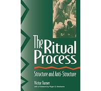 The Ritual Process: Structure and Anti-Structure