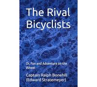 The Rival Bicyclists: Or, Fun and Adventure on the Wheel