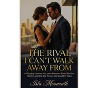 THE RIVAL I CAN'T WALK AWAY FROM: A Gripping Enemies-to-Lovers Romance About Passion, Tension, and the One Person She Shouldn’t Want