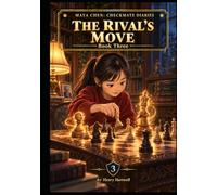 The Rival's Move: A Maya Chen: Checkmate Diaries Novel - Book Three