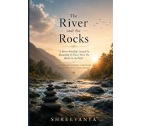 The River and the Rocks: "A River Wouldn't Sound So Beautiful If There Were No Rocks in Its Path" - Lessons on Finding Strength Through Life's Challenges