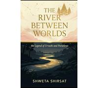 The River Between Worlds: the Legend of Urvashi and Pururvas