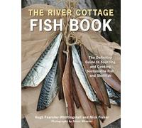The River Cottage Fish Book: The Definitive Guide to Sourcing and Cooking Sustainable Fish and Shellfish