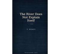 The River Does Not Explain Itself: A Novel: 2