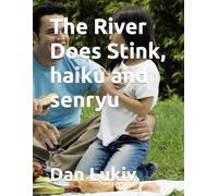 The River Does Stink, haiku and senryu