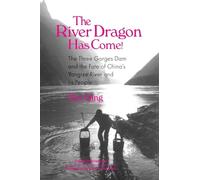 The River Dragon Has Come!: Three Gorges Dam and the Fate of China's Yangtze River and Its People