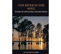 The River In The Soul: Poems Of Unfolding And Becoming