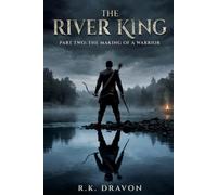 The River King: Part Two: The Making of a Warrior