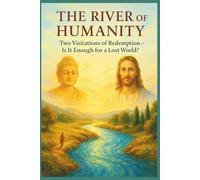 The River of Humanity - Two Visitations of Redemption: Is It Enough for a Lost World?: 1