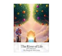 The River of Life: John's Big Vision