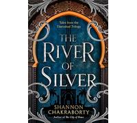 The River of Silver: Tales from the Daevabad Trilogy: Book 4