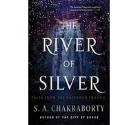 The River of Silver: Tales from the Daevabad Trilogy - Chakraborty S. A.