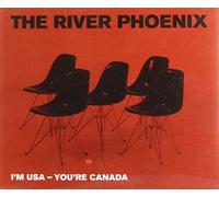 The River Phoenix - I'm USA - You're Canada