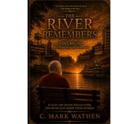 The River Remembers: Volume III: “The Places the River Remembers”