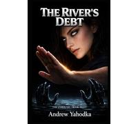 The River’s Debt: The water remembers. The debt is due.