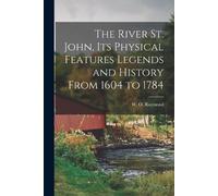 The River St. John, Its Physical Features Legends and History From 1 (Tascabile)