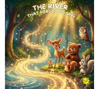 The River That Forgot to Sing: A Gentle Story About Friendship, Teamwork, and Finding Your Voice