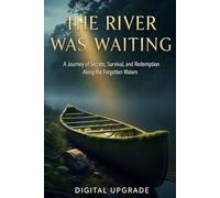 The River Was Waiting: A Journey of Secrets, Survival, and Redemption Along the Forgotten Waters