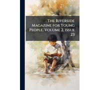 The Riverside Magazine for Young People, Volume 2, issue 23