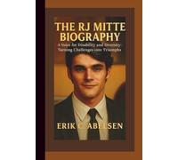 THE RJ MITTE BIOGRAPHY: A Voice for Disability and Diversity-Turning Challenges Into Triumphs.