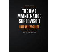THE RME MAINTENANCE SUPERVISOR: INTERVIEW GUIDE: Master the Technical Interview and Land Your Dream Role