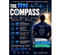 The RN Compass: A Clinical Shift Companion & Nursing Planner: Undated Shift Logs, Brain Sheets, Medication & Lab Trackers, SBAR Worksheets, and Self-Care Pages for Nurses