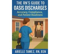 The RN’s Guide to OASIS Discharges/ Accuracy, Compliance, and Patient Readiness