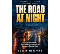 The Road at Night: Phantom Hitchhikers, Haunted Highways and the Evidence Behind Them