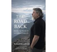 The Road Back: Remembering Who You Are and Finding the Courage to Be