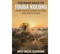 The Road Back to Touba Kolong: From Peace Corps to War and Back Again