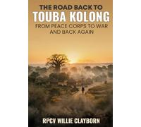 The Road Back to Touba Kolong: From Peace Corps to War and Back Again